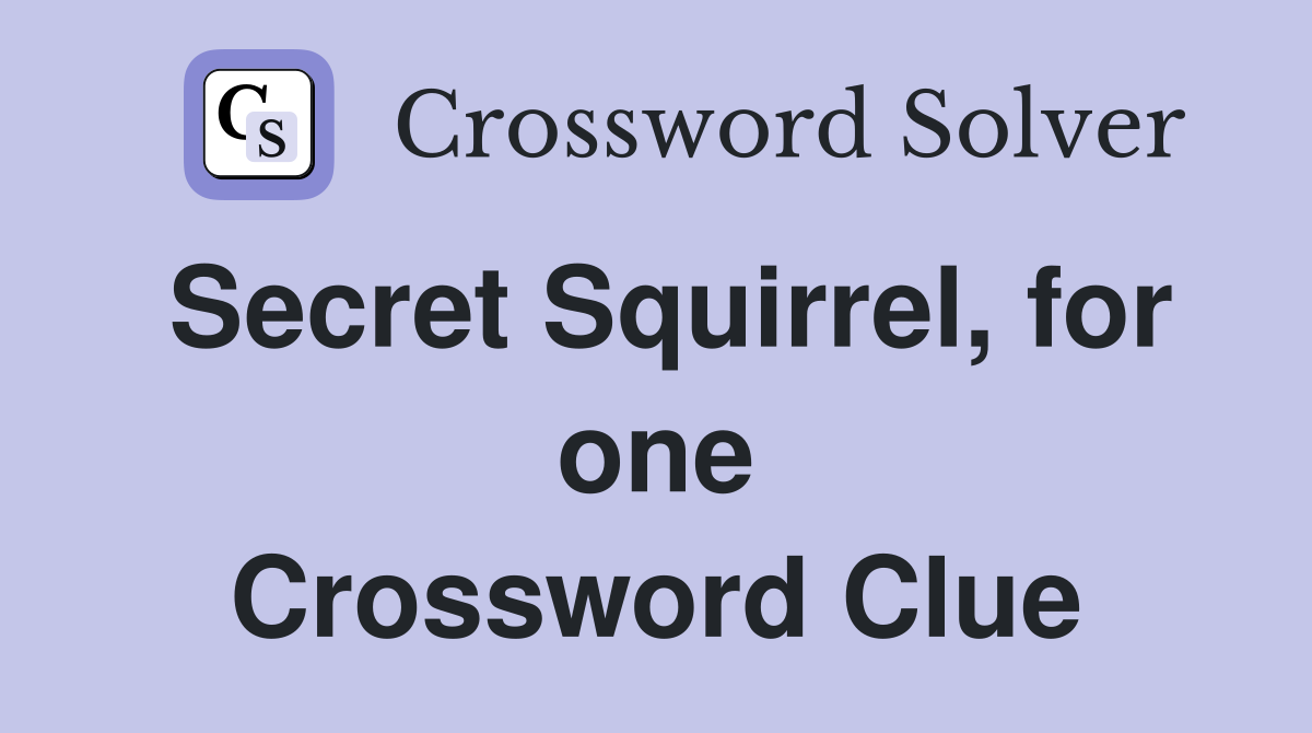 Secret Squirrel, for one Crossword Clue