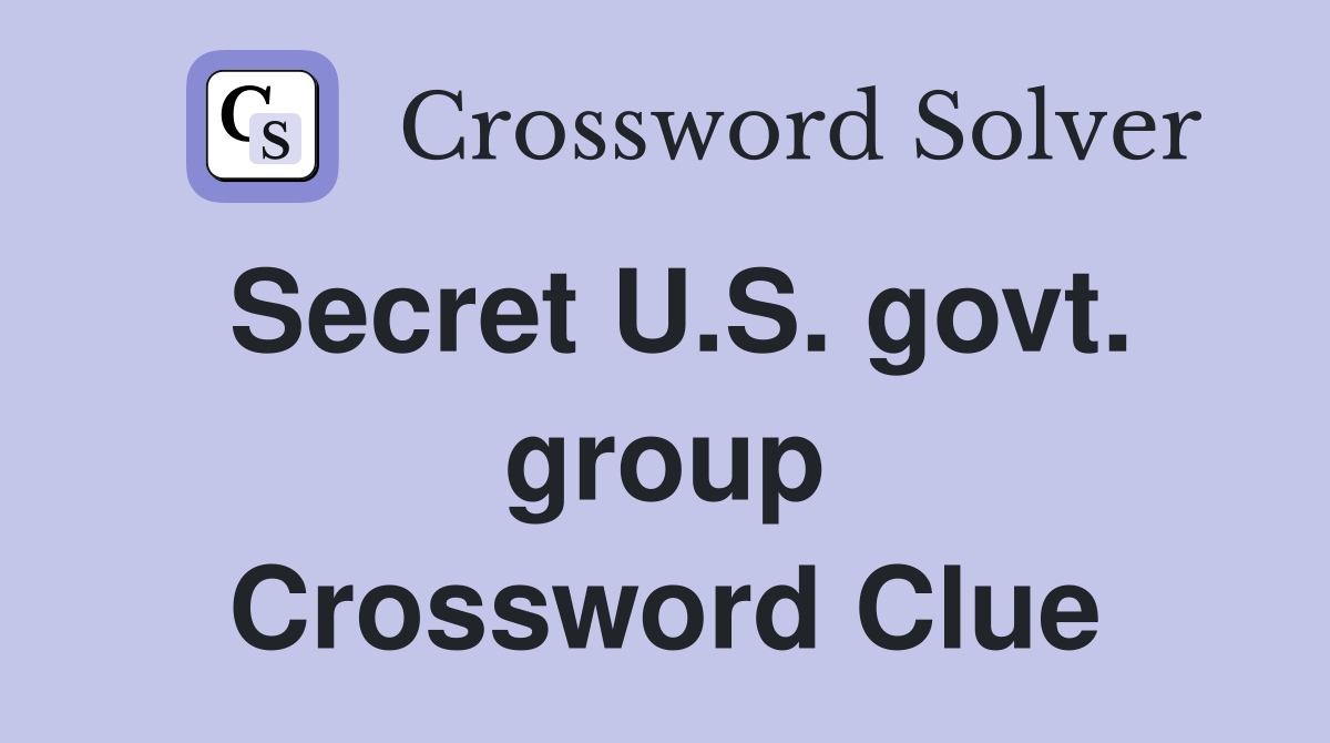 Secret U.S. govt. group Crossword Clue