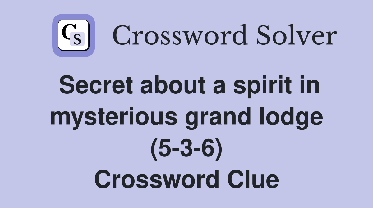 Secret about a spirit in mysterious grand lodge (5-3-6) Crossword Clue