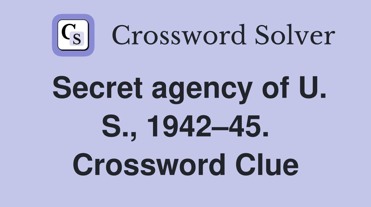 Secret agency of U. S., 1942–45. Crossword Clue