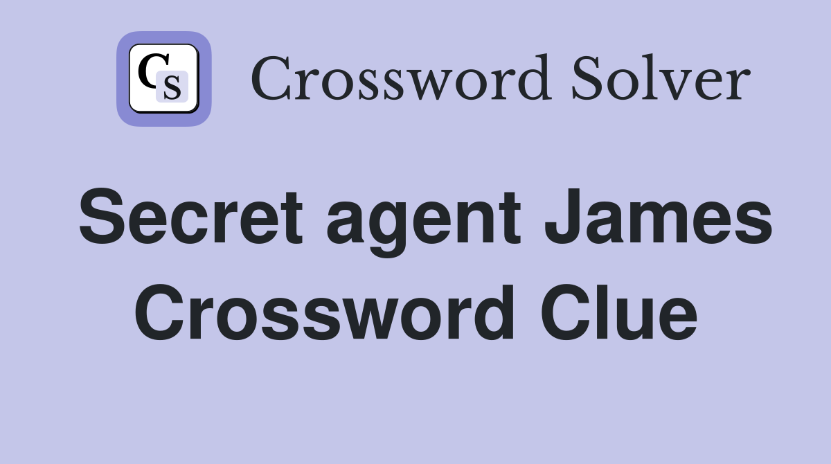 Secret agent James Crossword Clue