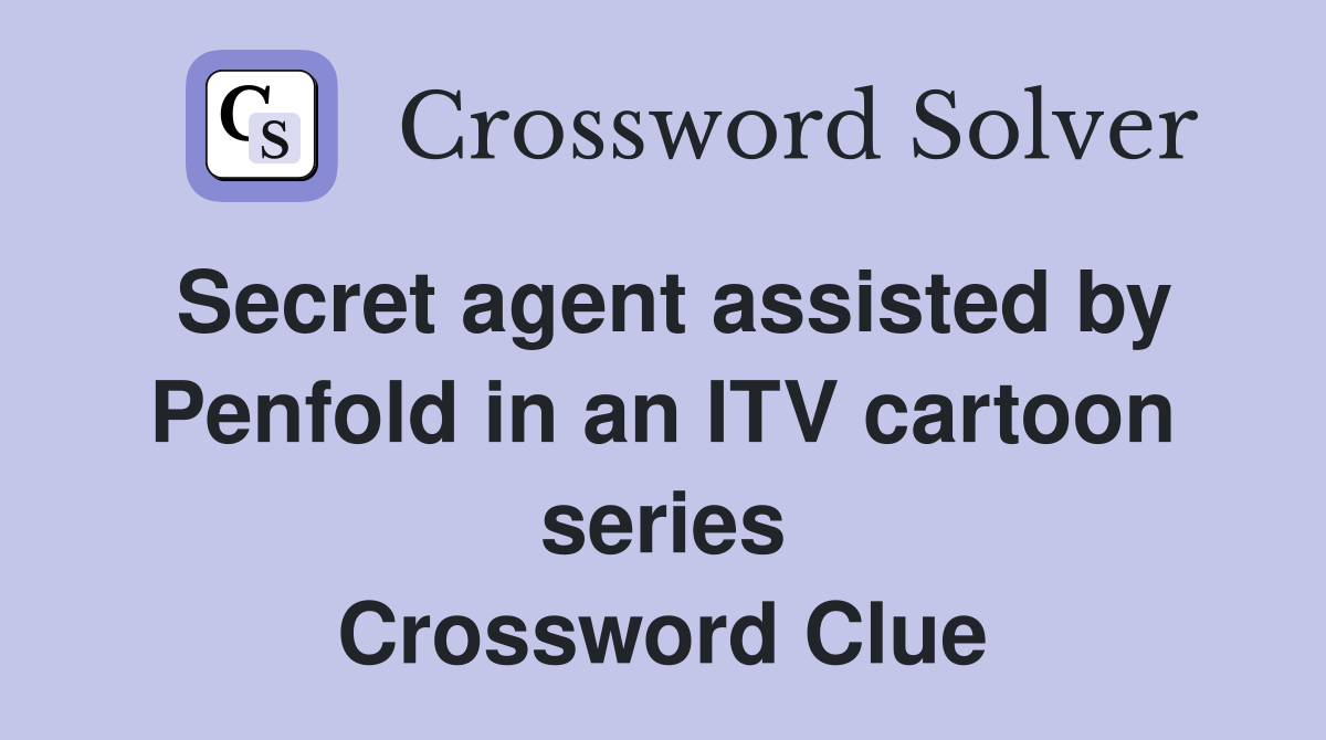 Secret agent assisted by Penfold in an ITV cartoon series Crossword Clue
