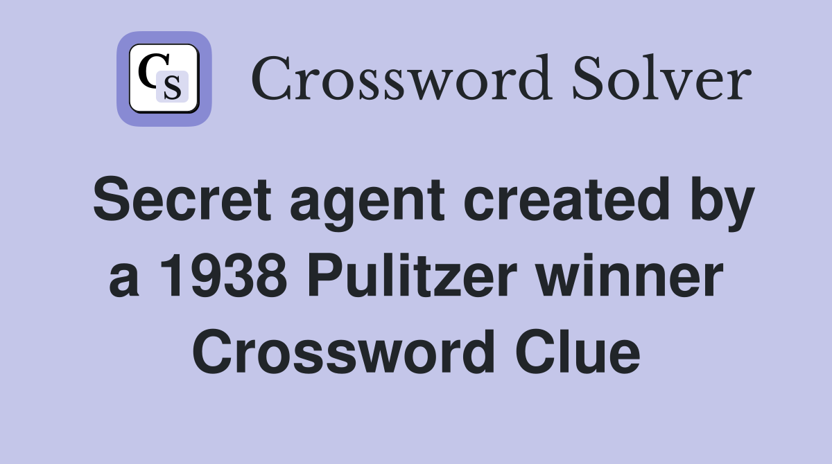 Secret agent created by a 1938 Pulitzer winner Crossword Clue