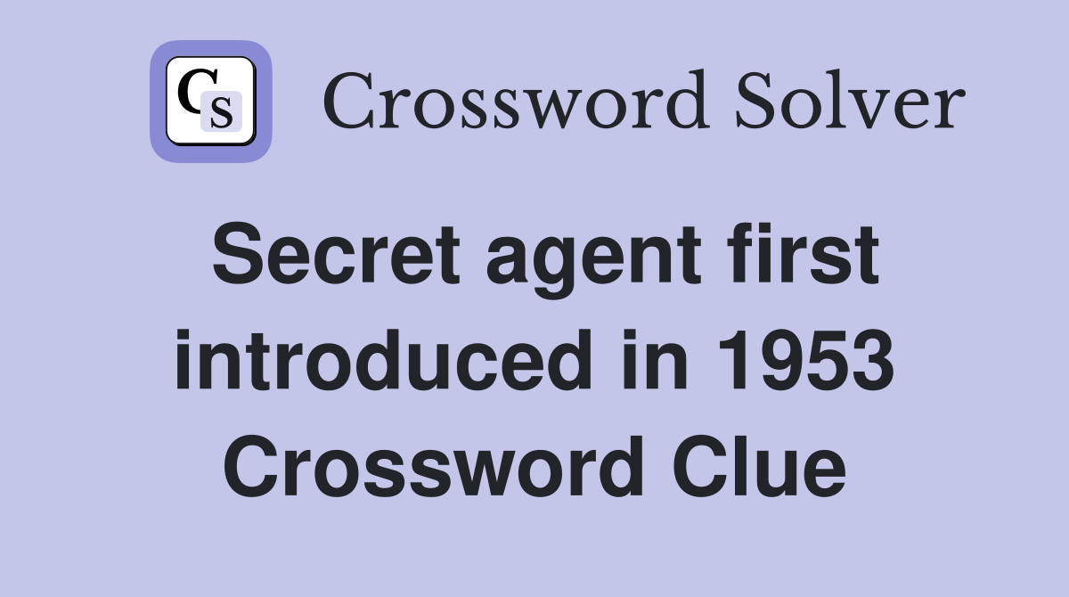 Secret agent first introduced in 1953 Crossword Clue