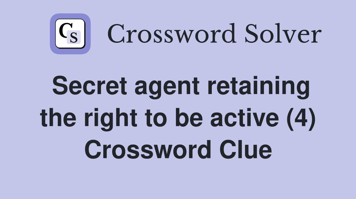Secret agent retaining the right to be active (4) Crossword Clue