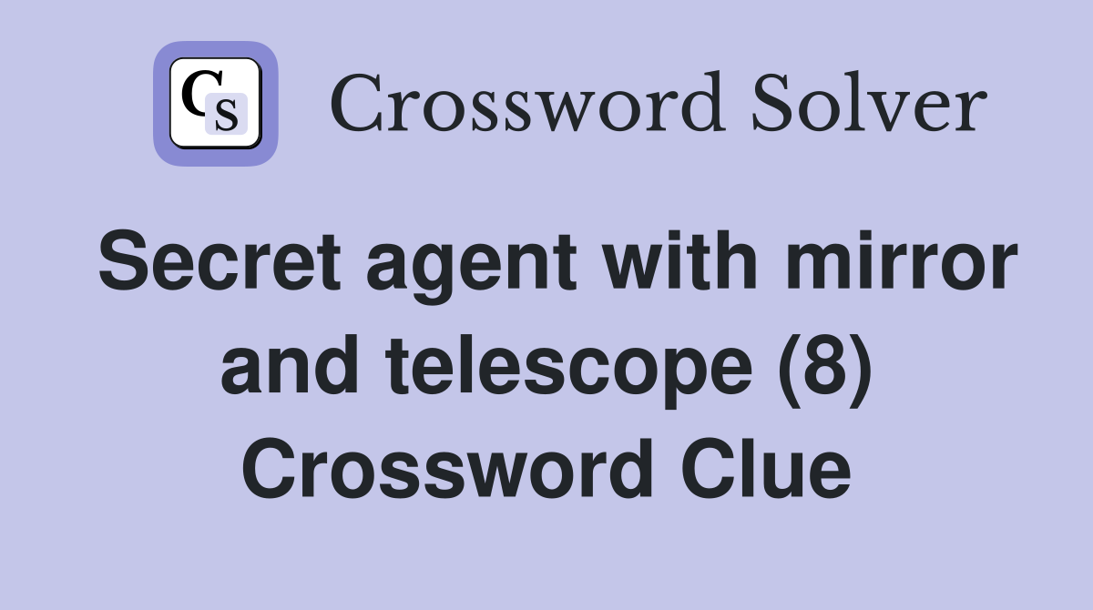 Secret agent with mirror and telescope (8) Crossword Clue