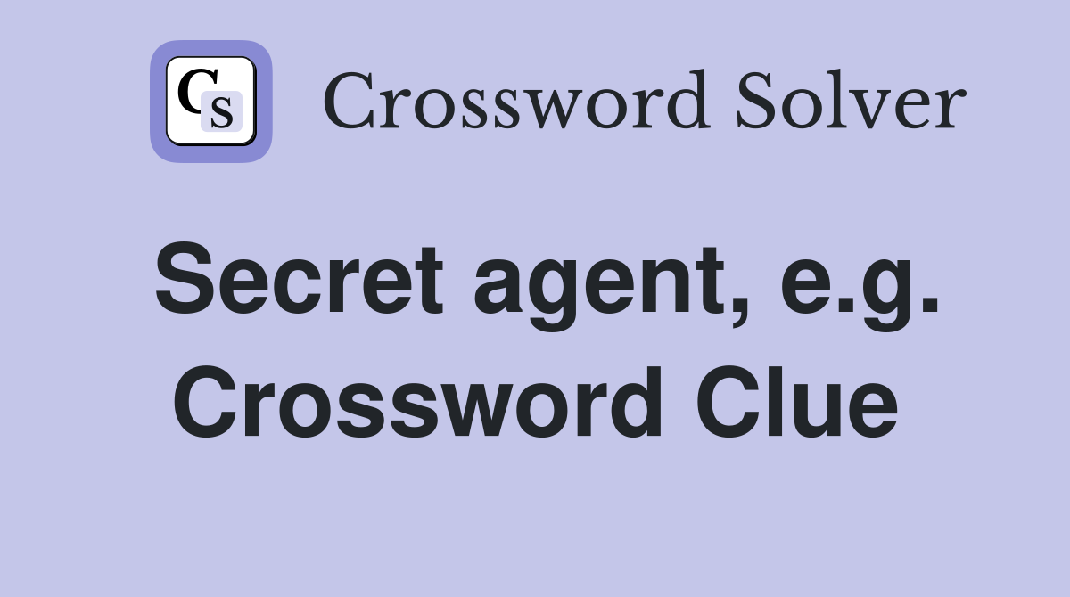 Secret agent, e.g. Crossword Clue