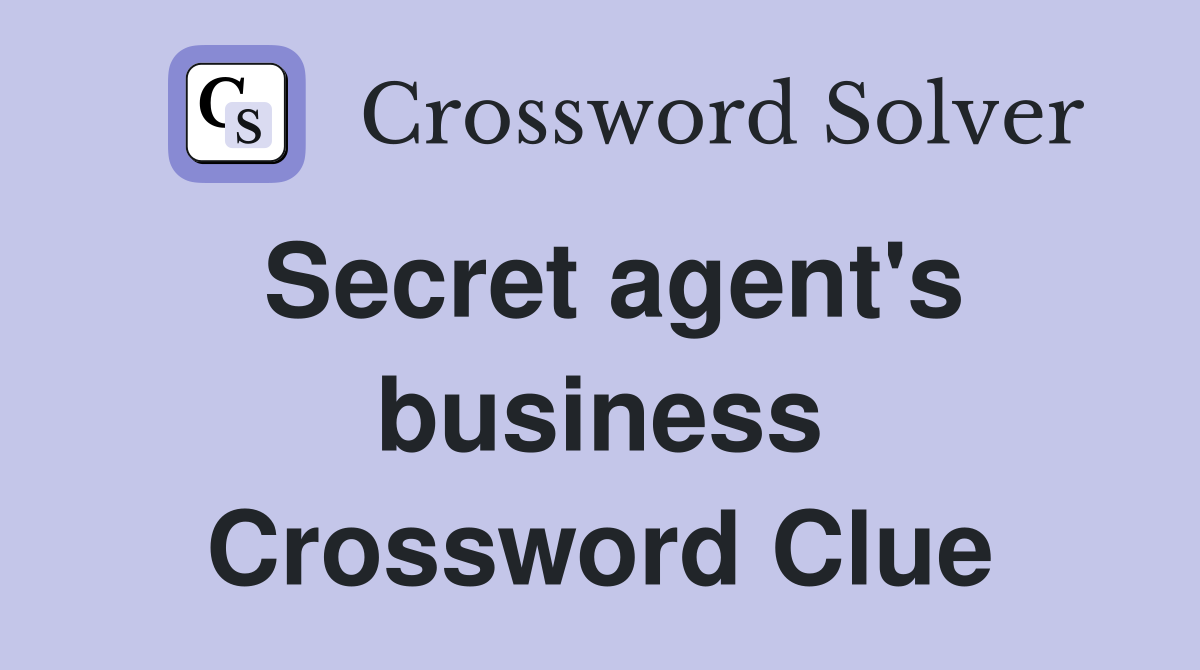 Secret agent's business Crossword Clue