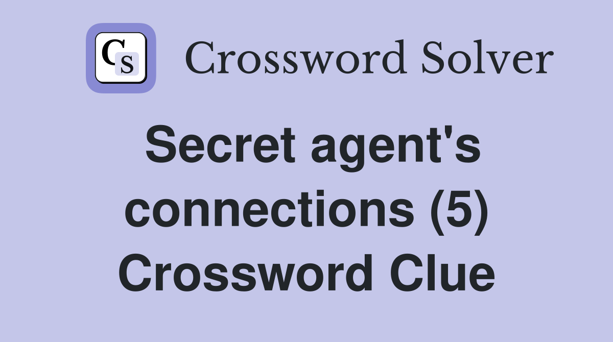 Secret agent's connections (5) Crossword Clue
