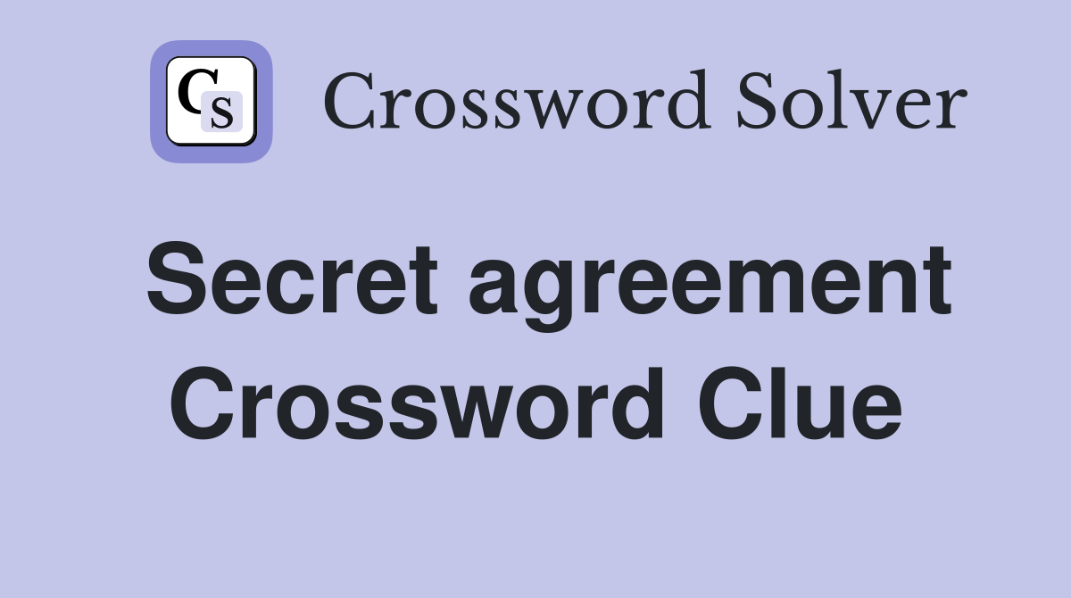Secret agreement Crossword Clue