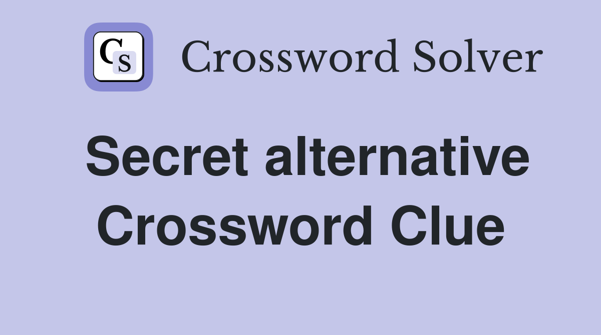 Secret alternative Crossword Clue