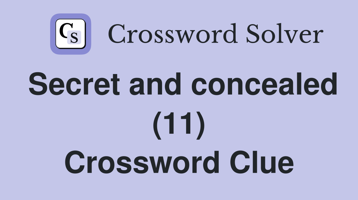 Secret and concealed (11) Crossword Clue