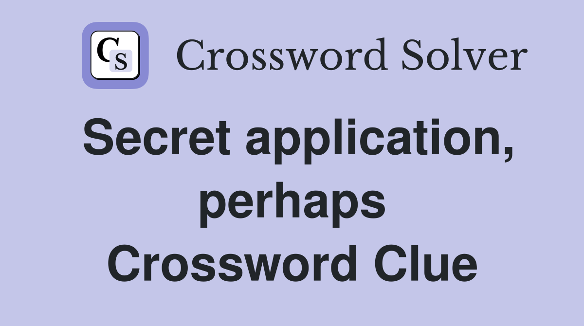 Secret application, perhaps Crossword Clue