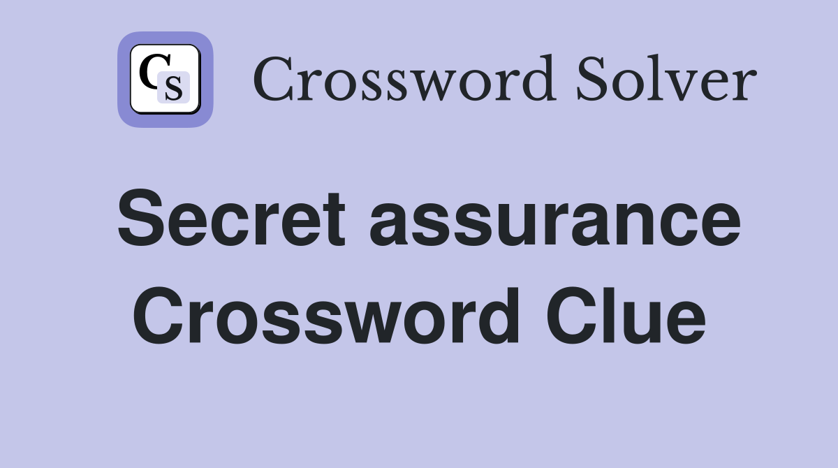 Secret assurance Crossword Clue