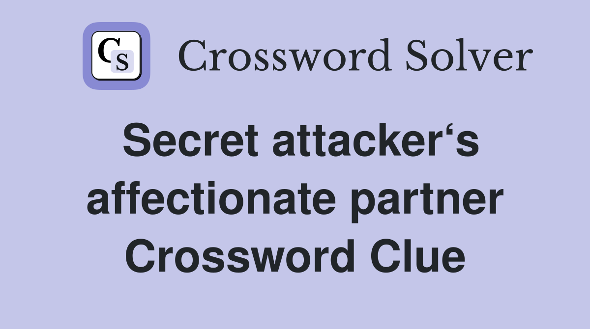 Secret attacker‘s affectionate partner Crossword Clue