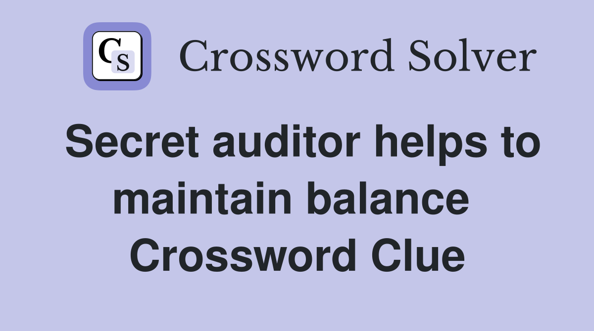 Secret auditor helps to maintain balance  Crossword Clue