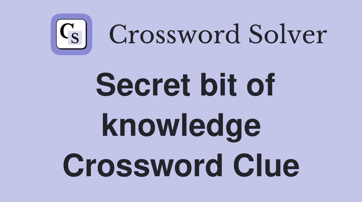 Secret bit of knowledge Crossword Clue