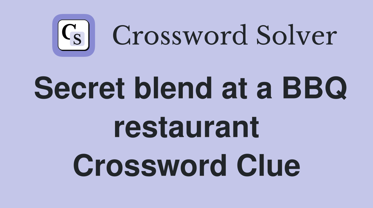 Secret blend at a BBQ restaurant Crossword Clue
