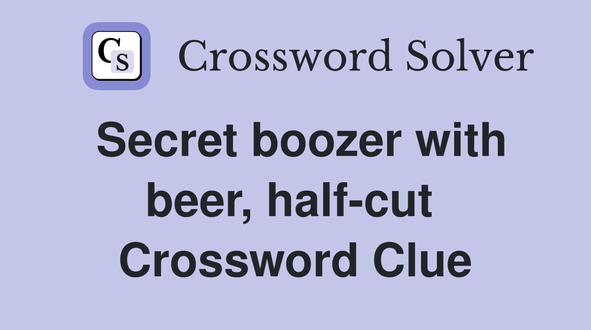 Secret boozer with beer, half-cut  Crossword Clue
