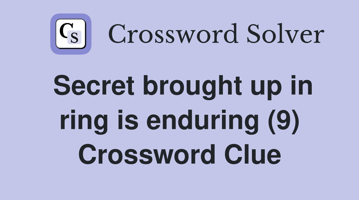Secret brought up in ring is enduring (9) Crossword Clue