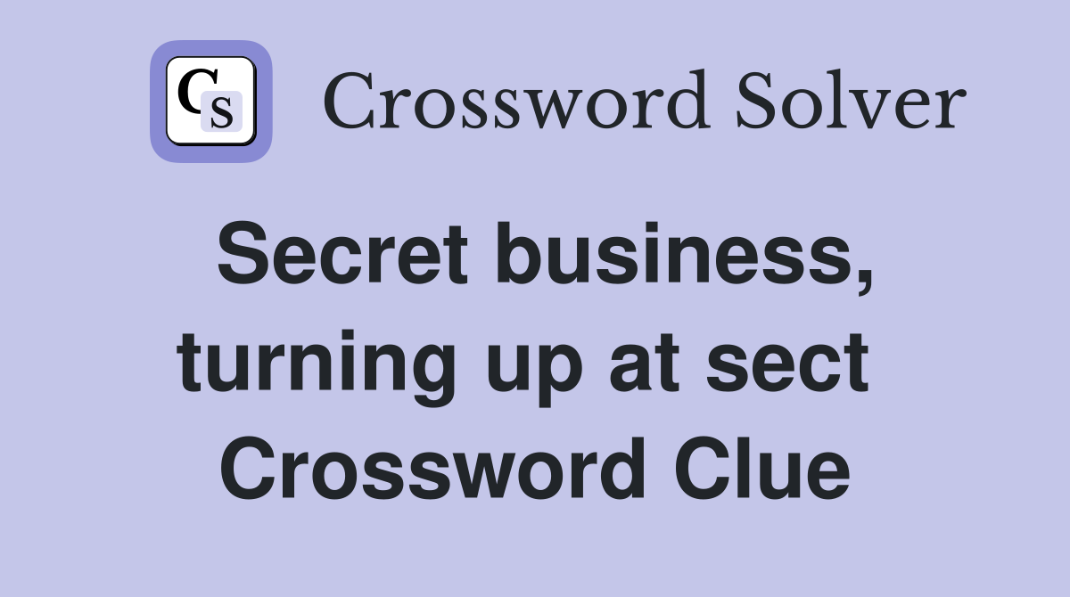 Secret business, turning up at sect  Crossword Clue