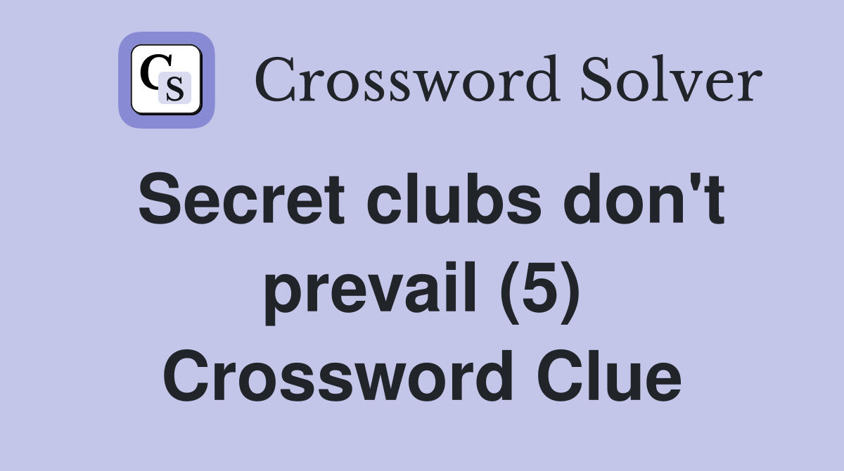 Secret clubs don't prevail (5) Crossword Clue