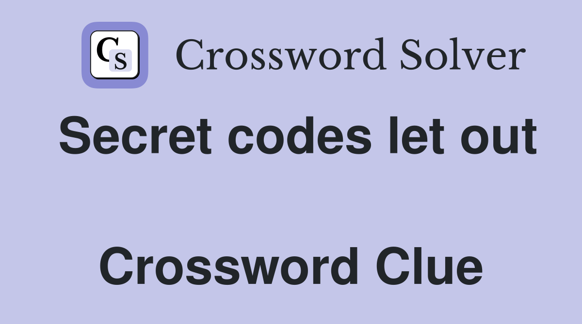 Secret codes let out  Crossword Clue
