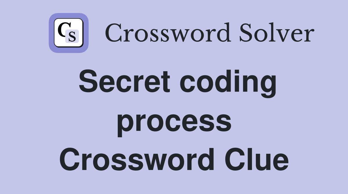 Secret coding process Crossword Clue