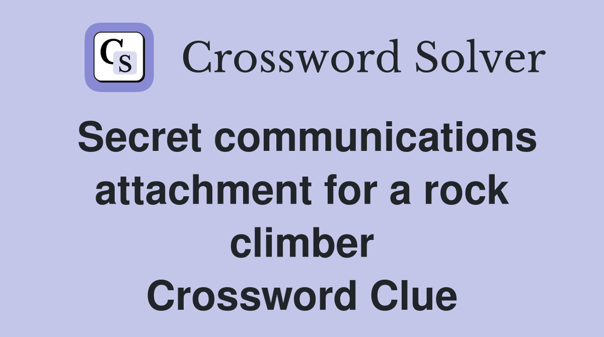 Secret communications attachment for a rock climber Crossword Clue