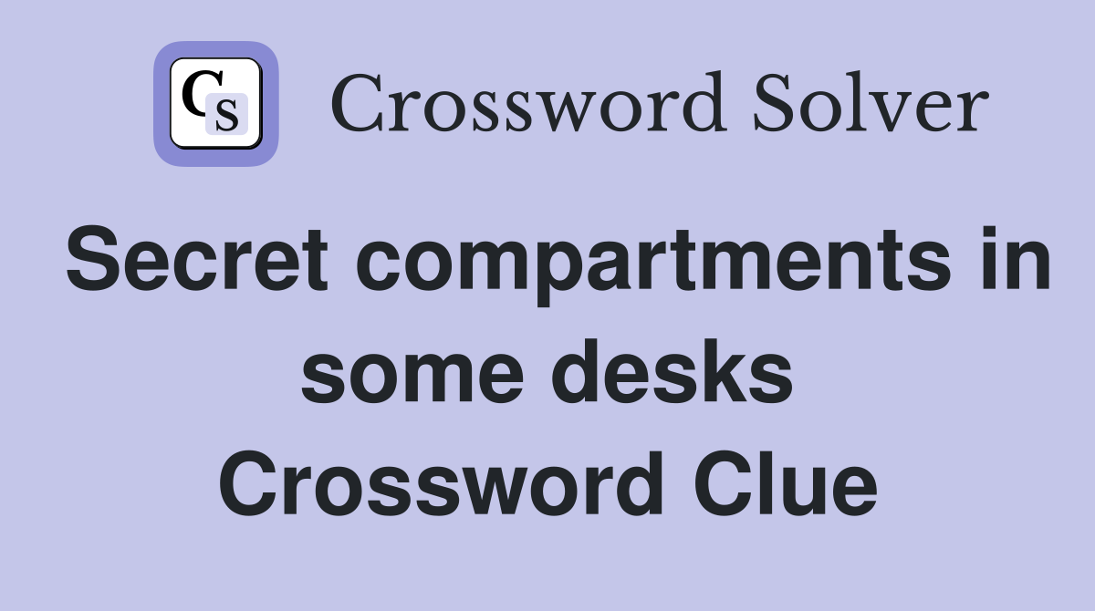 Secret compartments in some desks Crossword Clue