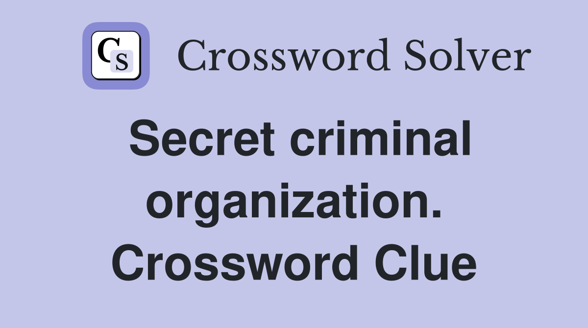 Secret criminal organization. Crossword Clue