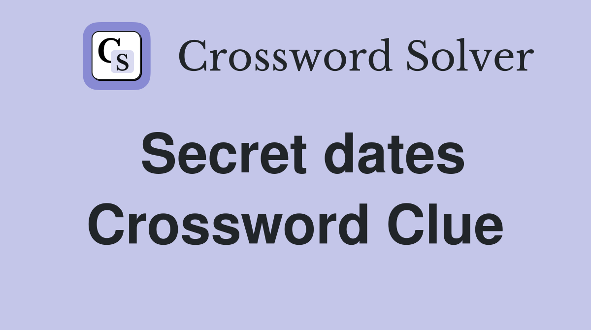 Secret dates Crossword Clue
