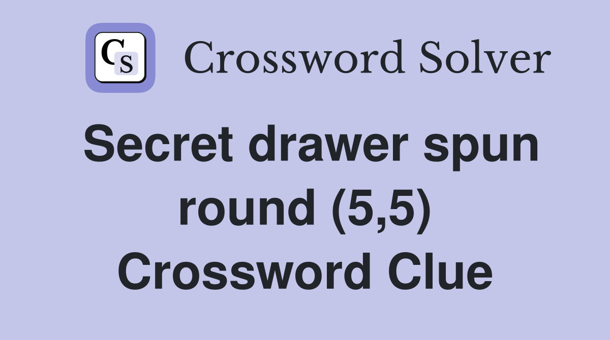 Secret drawer spun round (5,5) Crossword Clue