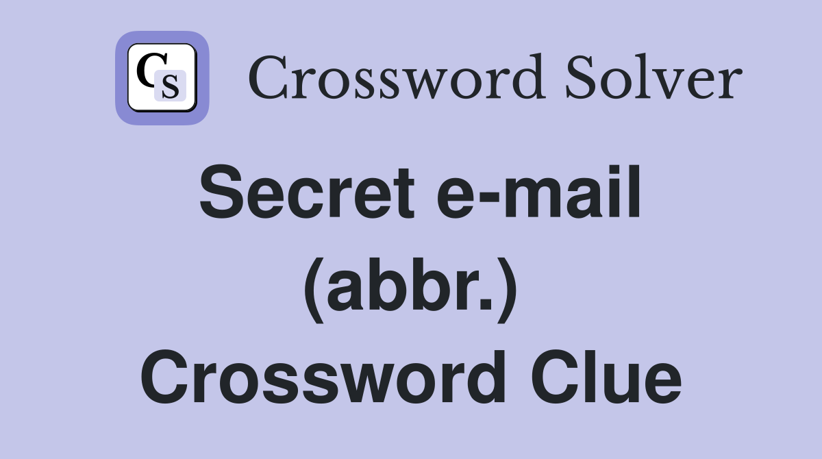 Secret e-mail (abbr.) Crossword Clue