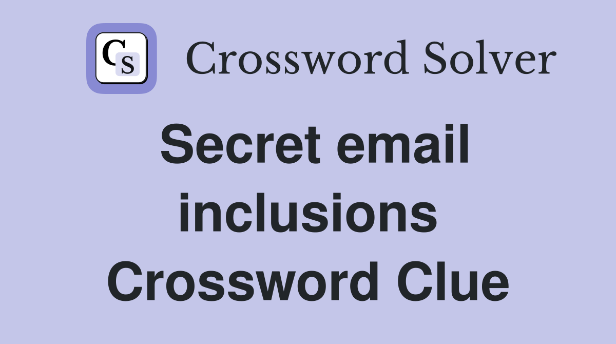 Secret email inclusions Crossword Clue