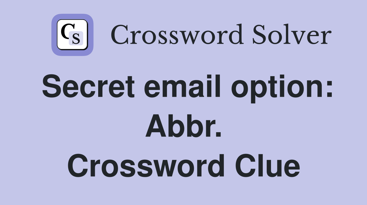 Secret email option: Abbr. Crossword Clue