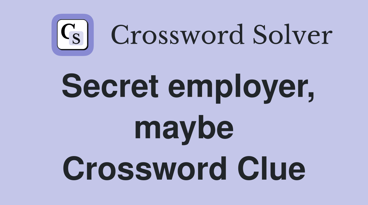 Secret employer, maybe Crossword Clue