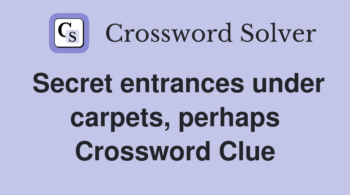 Secret entrances under carpets, perhaps Crossword Clue