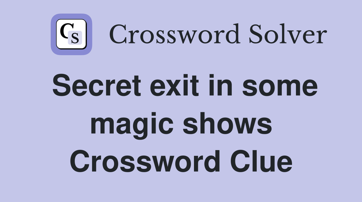 Secret exit in some magic shows Crossword Clue