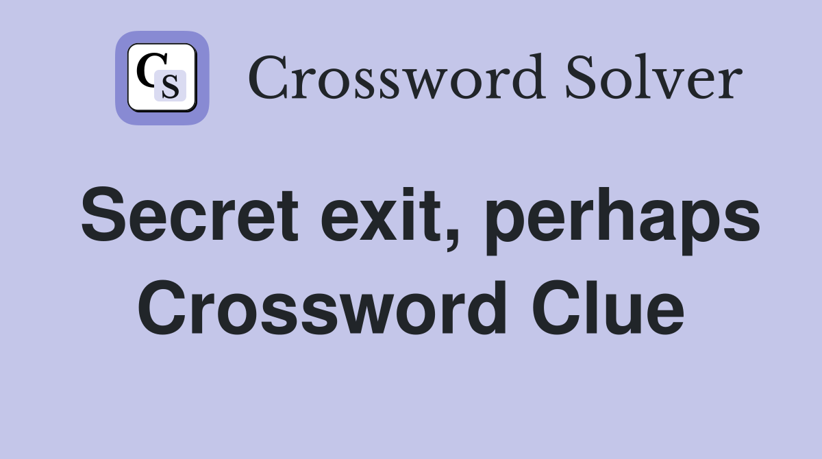 Secret exit, perhaps Crossword Clue