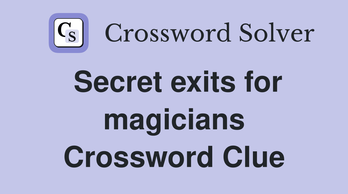 Secret exits for magicians Crossword Clue