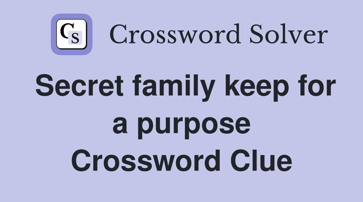 Secret family keep for a purpose Crossword Clue