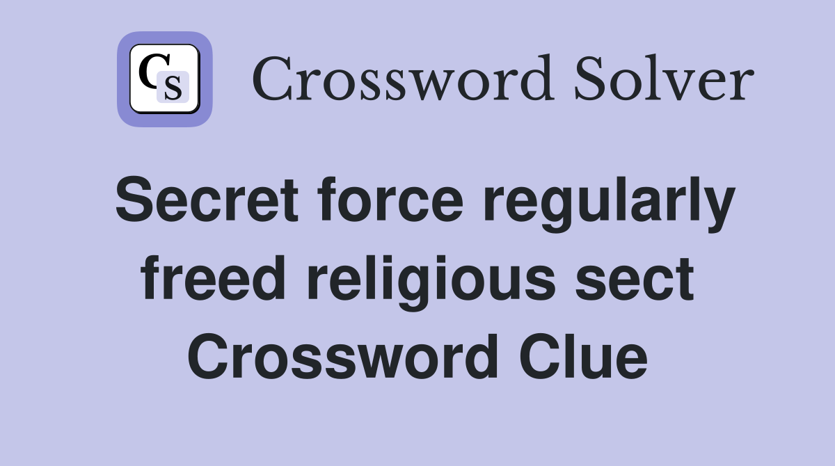 Secret force regularly freed religious sect Crossword Clue