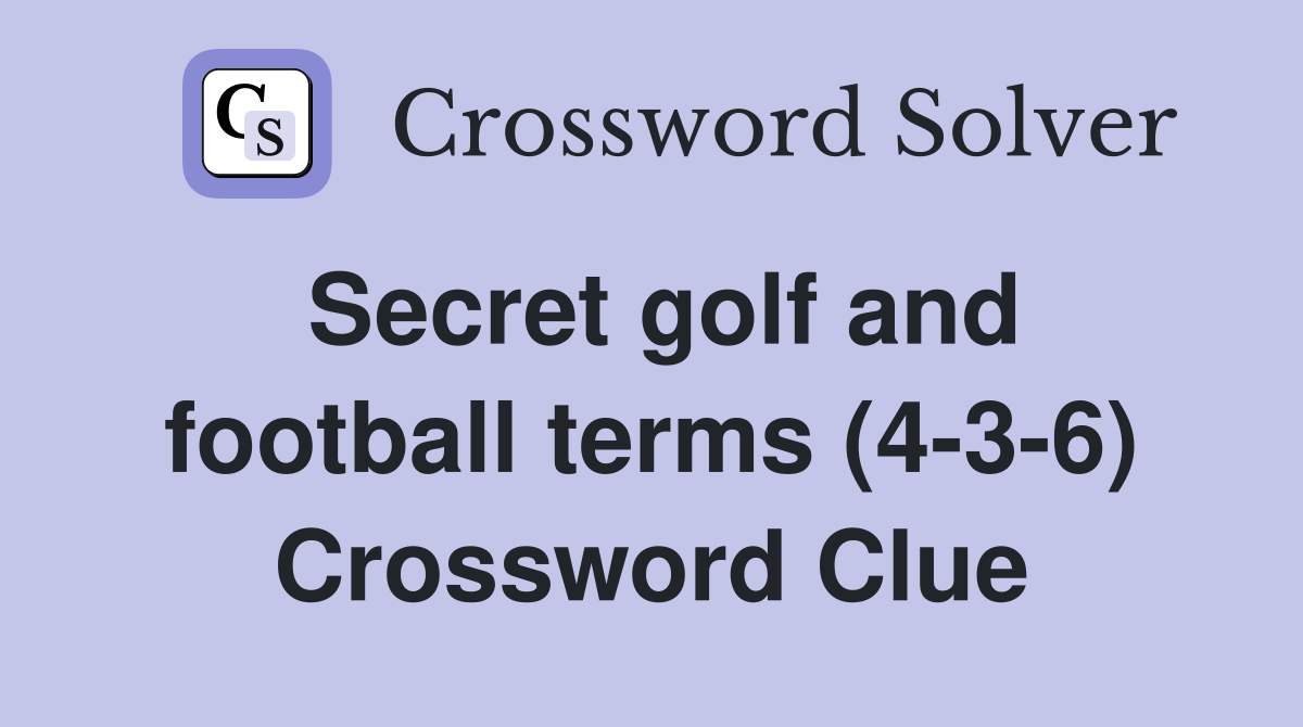 Secret golf and football terms (4-3-6) Crossword Clue