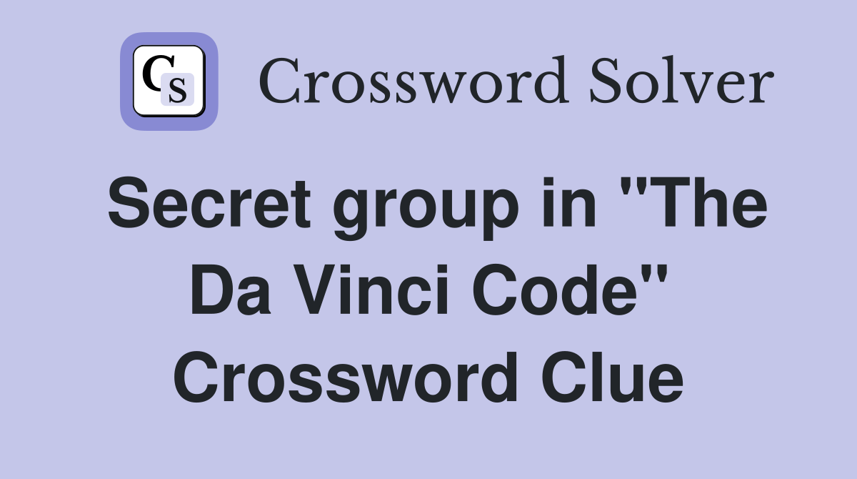 Secret group in "The Da Vinci Code" Crossword Clue
