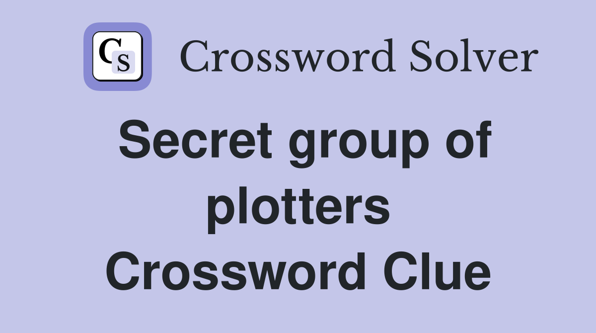 Secret group of plotters Crossword Clue
