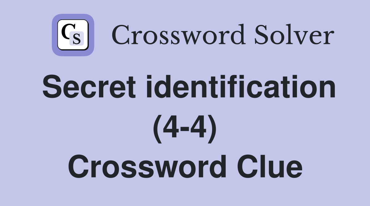Secret identification (4-4) Crossword Clue