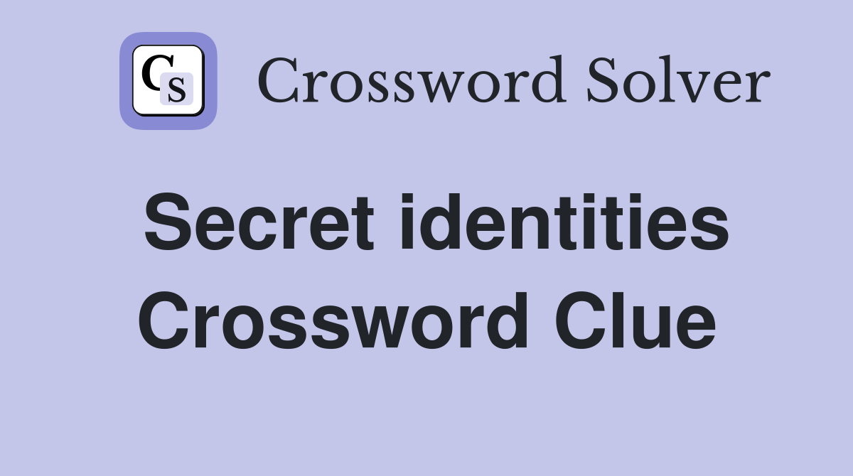 Secret identities Crossword Clue