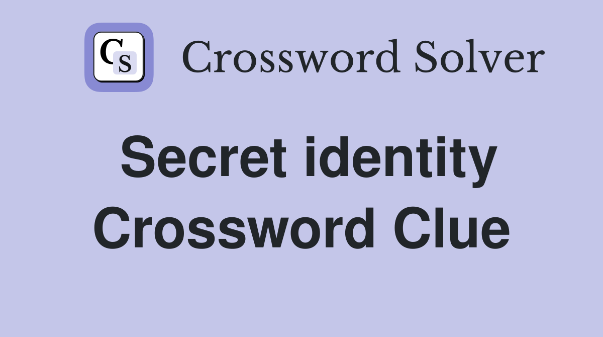 Secret identity Crossword Clue