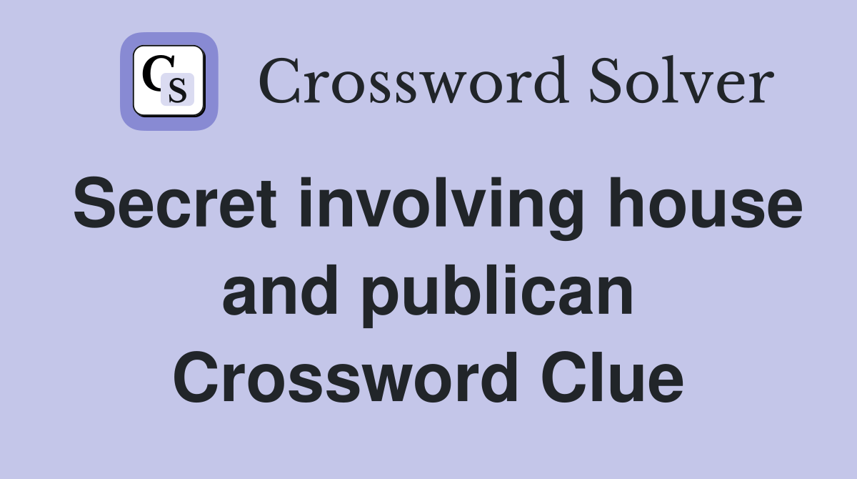 Secret involving house and publican Crossword Clue